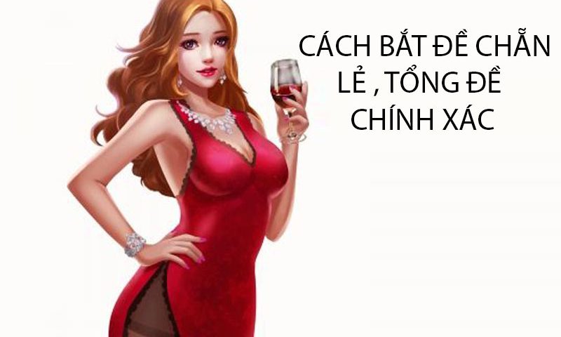 Cách bắt đề chẵn lẻ , tổng đề chính xác